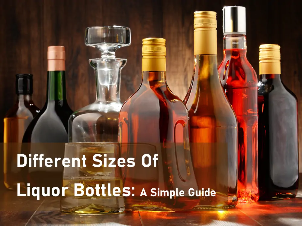 Different Sizes Of Liquor Bottles A Simple Guide