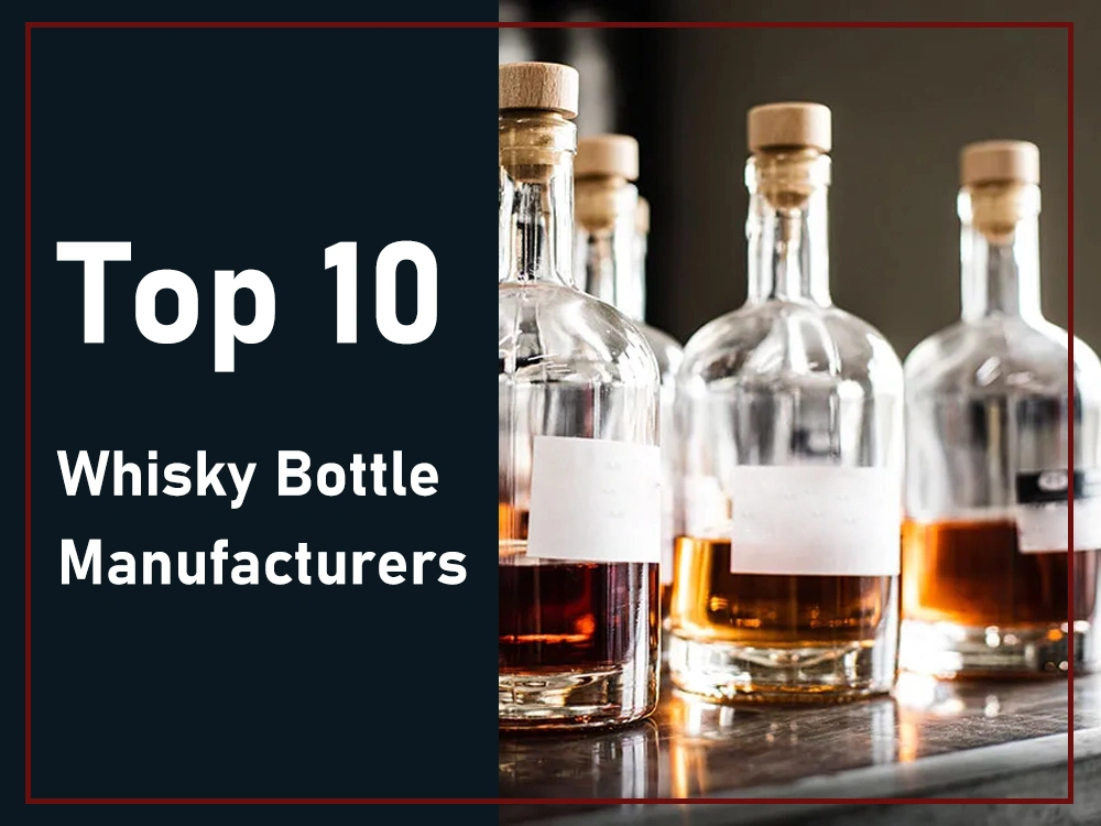 top 10 Whisky Bottle Manufacturers