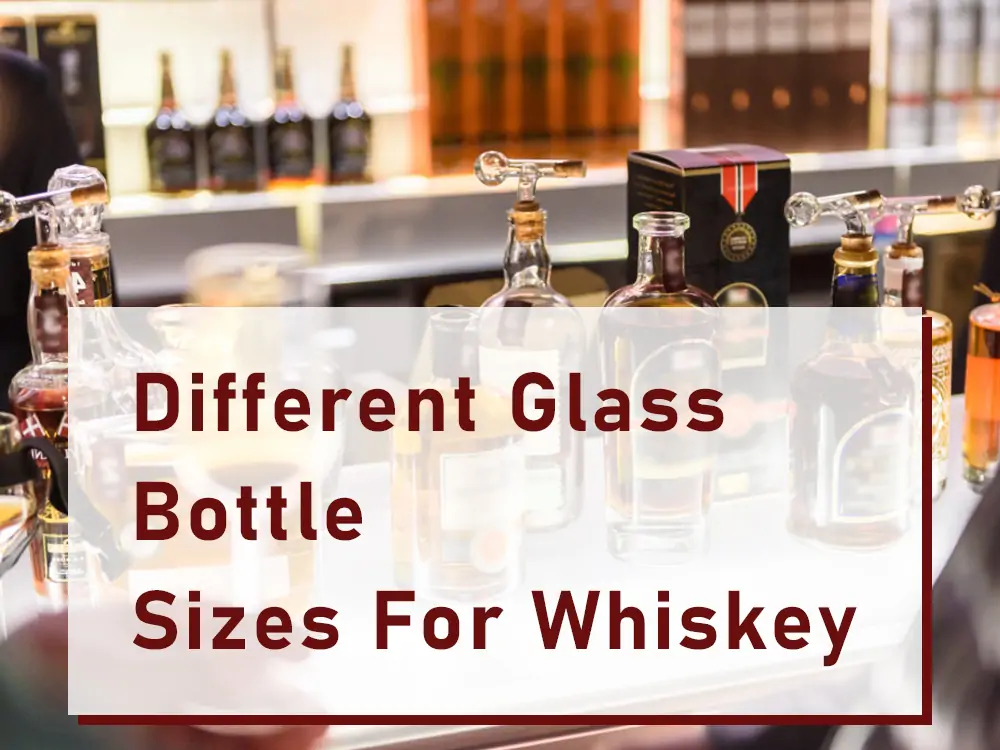 Different Glass Bottle Sizes For Whiskey