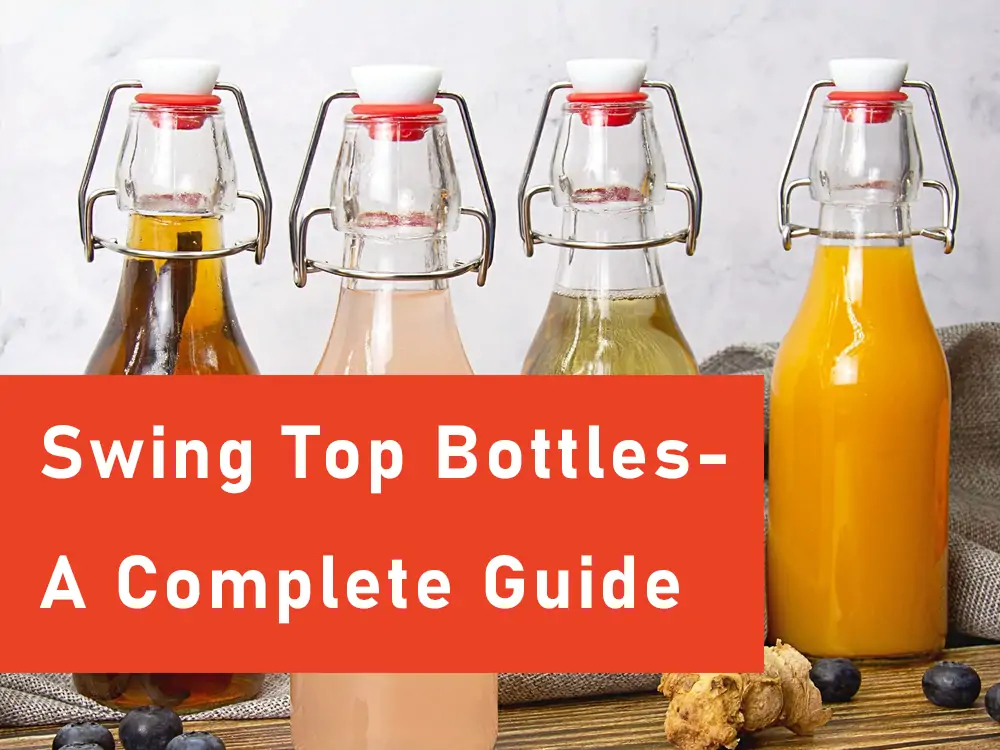 Swing Top Bottles-A Complete Guide