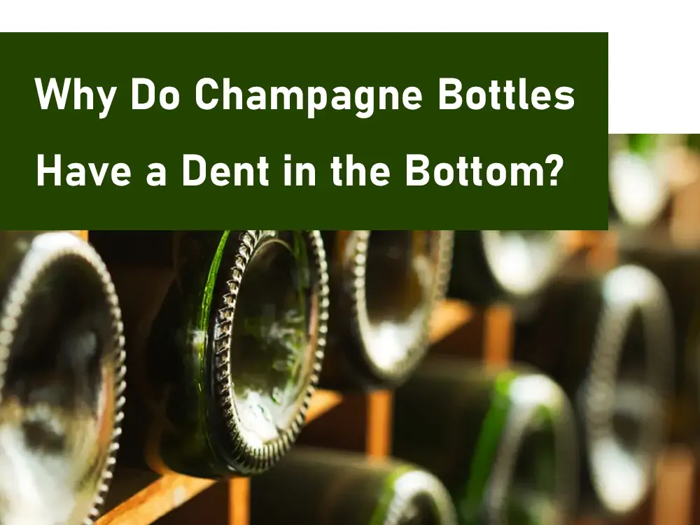 Why Do Champagne Bottles Have a Dent in the Bottom