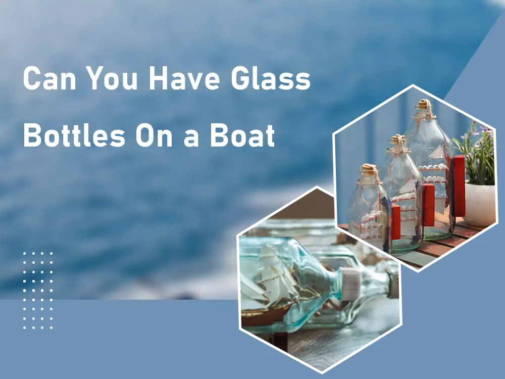 Can You Have Glass Bottles On a Boat